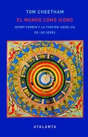 MUNDO COMO ICONO, EL "HENRY CORBIN Y LA FUNCION ANGELICA DE LOS SERES"