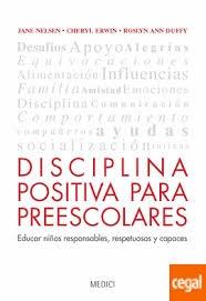 DISCIPLINA POSITIVA PARA PREESCOLARES "EDUCAR NIÑOS RESPONSABLES, RESPETUOSOS Y CAPACES"