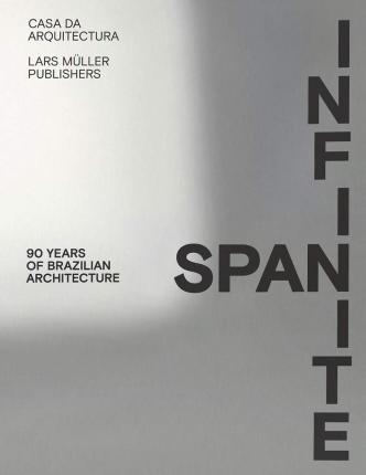 INFINITE SPAN : 90 YEARS OF BRAZILIAN ARCHITECTURE