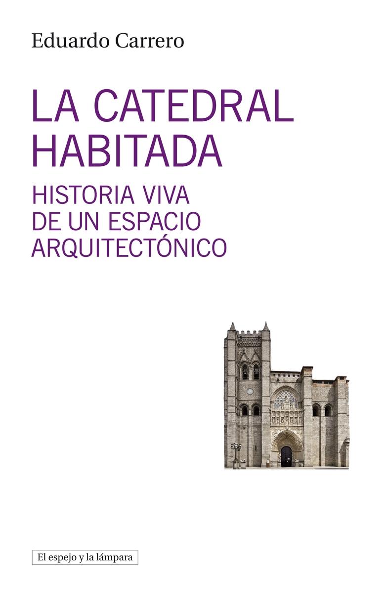 CATEDRAL HABITADA, LA. HISTORIA VIVA DE UN ESPACIO ARQUITECTONICO