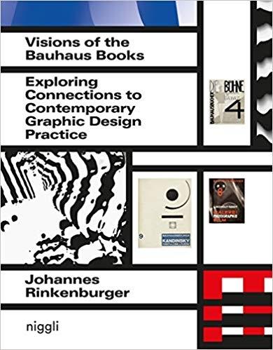 VISIONS OF THE BAUHAUS BOOKS  EXPLORING CONNECTIONS TO CONTEMPORARY GRAPHIC DESIGN PRACTICE