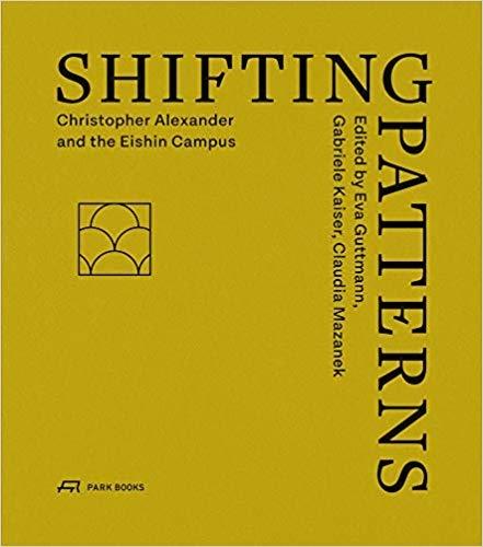 SHIFTING PATTERNS. CHRISTOPHER ALEXANDER AND THE EISHIN CAMPUS