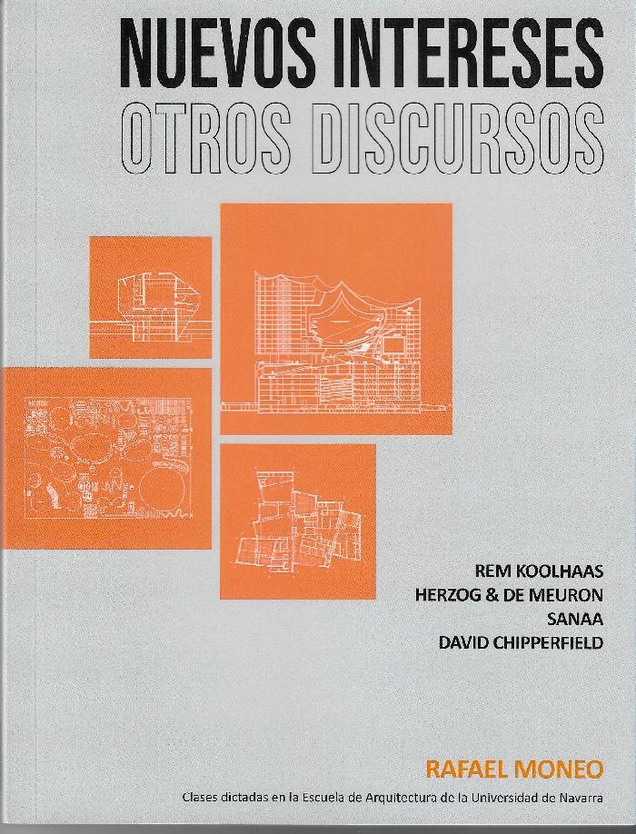 NUEVOS INTERESES, OTROS DISCURSOS.  REM KOOLHAAS, HERZOG & DE MEURON, SANAA, DAVID CHIPPERFIELD "CLASES DICTADAS EN LA ESCUELA DE ARQUITECTURA DE LA UNIVERSIDAD DE NAVARRA CURSO 2012-2013"