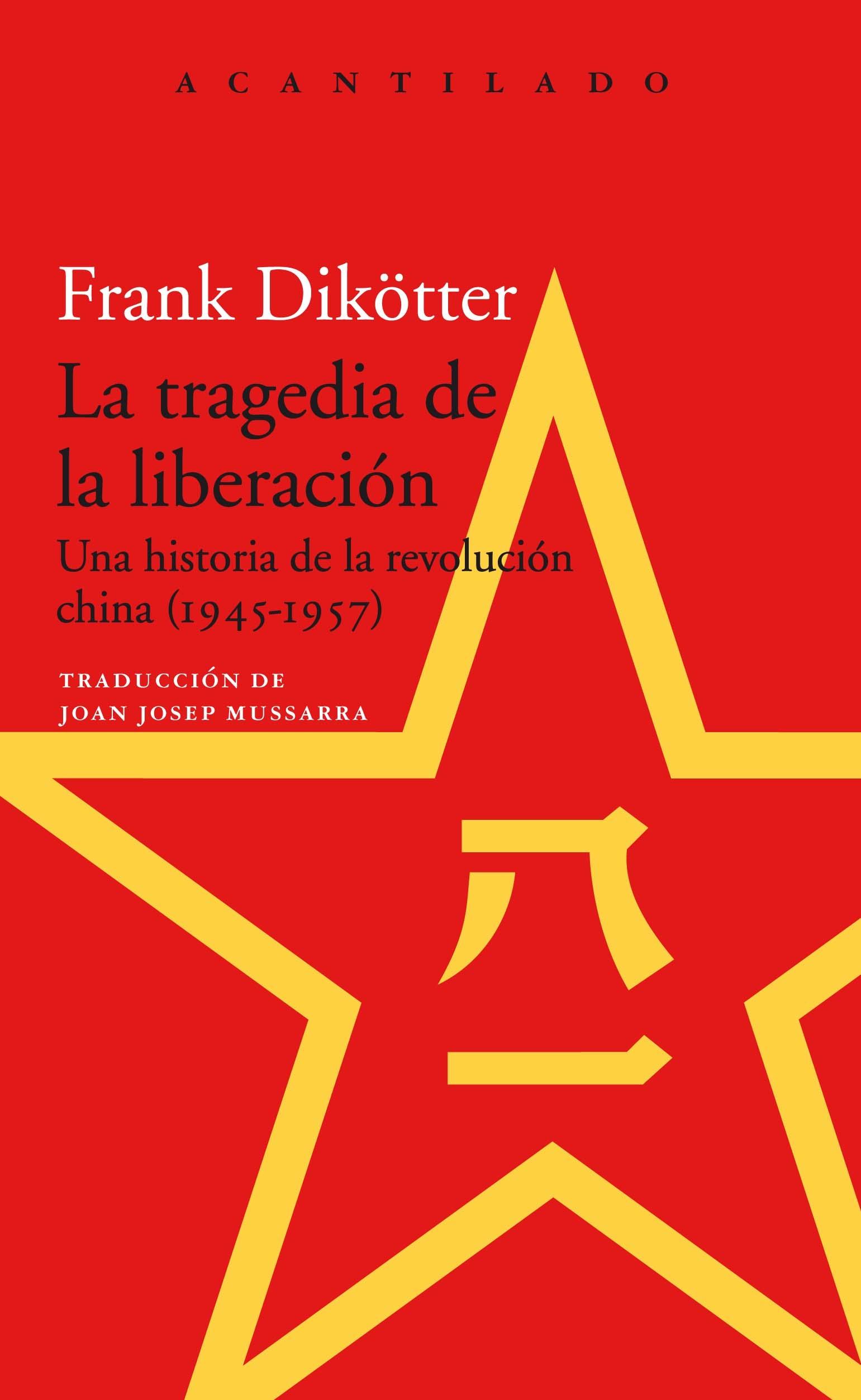 TRAGEDIA DE LA LIBERACIÓN, LA "UNA HISTORIA DE LA REVOLUCIÓN CHINA (1945-1957)"