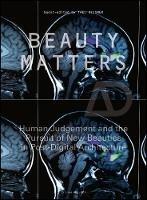 AD: BEAUTY MATTERS : HUMAN JUDGEMENT AND THE PURSUIT OF NEW AESTHETICS IN POST-DIGITAL ARCHITECTURE