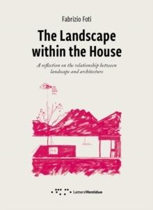 LANDSCAPE WITHIN THE HOUSE. A REFLECTION ON THE RELATIONSHIP BETWEEN LANDSCAPE AND ARCHITECTURE