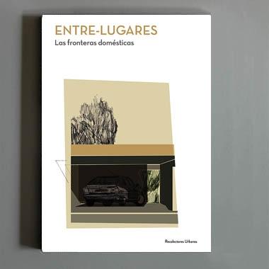 ENTRE-LUGARES "LAS FRONTERAS DOMESTICAS"