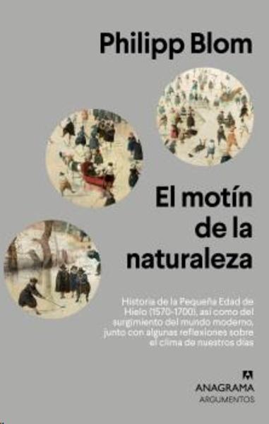 MOTÍN DE LA NATURALEZA, EL "HISTORIA DE LA PEQUEÑA EDAD DE HIELO (1570-1700), SURGIMIENTO DEL MUNDO MODERNO. JUNTO A ALGUNAS..."