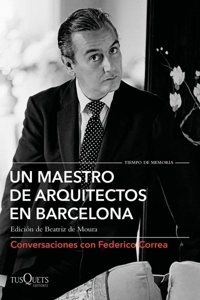 MAESTRO DE ARQUITECTOS EN BARCELONA. CONVERSACIONES CON FEDERICO CORREA