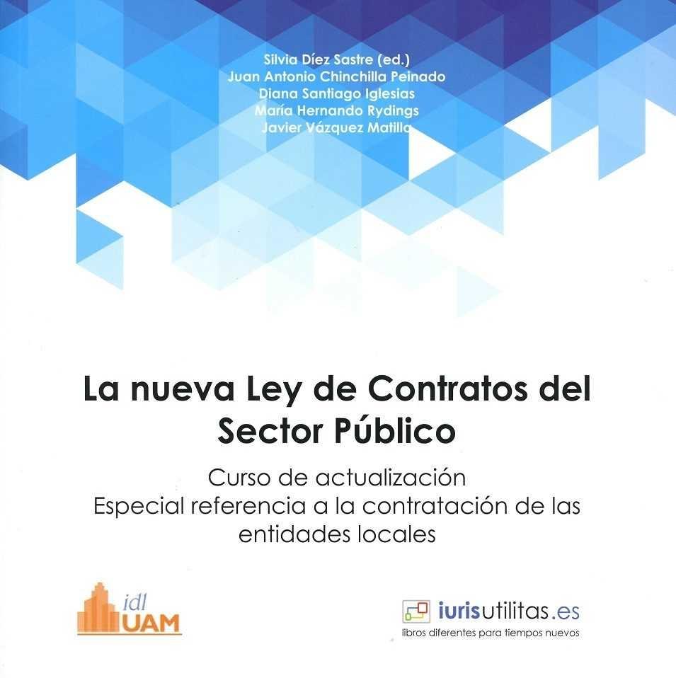 NUEVA LEY DE CONTRATOS DEL SECTOR PÚBLICO, LA . CURSO DE ACTUALIZACIÓN "ESPECIAL REFERENCIA A LA CONTRATACIÓN DE LAS ENTIDADES LOCALES"