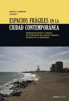 ESPACIOS FRÁGILES EN LA CIUDAD CONTEMPORÁNEA "REPRESENTACIONES Y FORMAS DE OCUPACION DEL ESPACIO URBANO: FIGURAS DE FRAGILIDAD"