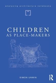 CHILDREN AS PLACE- MAKERS. THE INNATE ARCHITECT IN ALL OF US