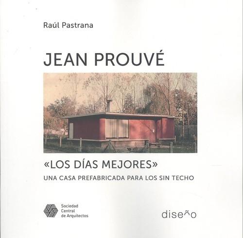 JEAN PROUVE  LOS DIAS MEJORES "UNA CASA PREFABRICADA PARA LOS SIN TECHO". 