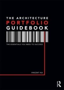 THE ARCHITECTURE PORTFOLIO GUIDEBOOK: THE ESSENTIALS YOU NEED TO SUCCEED