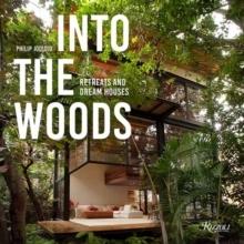 INTO THE WOODS: RETREATS AND DREAM HOUSES