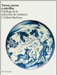 TARROS, JARROS Y SALVILLAS "CATALOGO DE LA COLECCIÓN DE CERAMICA J. CABRER BARBOSA"