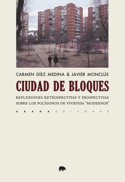 CIUDAD DE BLOQUES "REFLEXIONES RETROSPECTIVAS Y PROSPECTIVAS SOBRE LOS POLIGONOS DE VIVIENDA " MODERNOS""