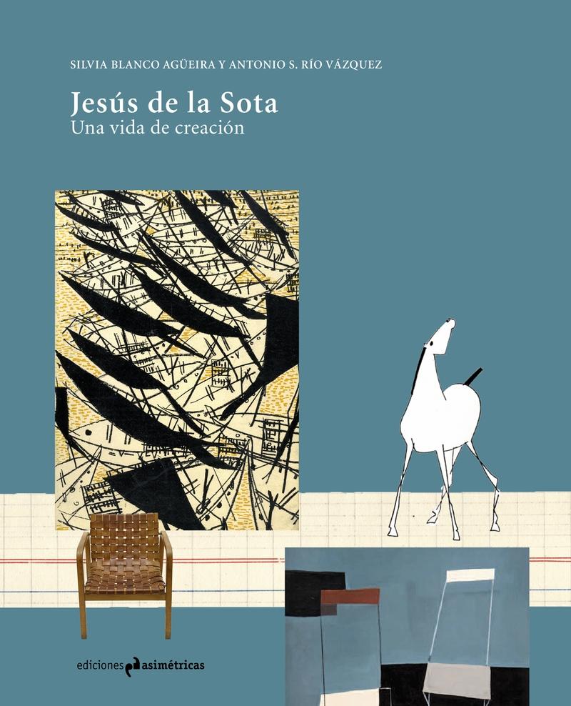 JESUS DE LA SOTA. UNA VIDA DE CREACION