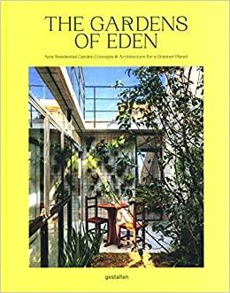 GARDENS OF EDEN - NEW RESIDENTIAL GARDEN CONCEPTS AND ARCHITECTURE FOT A GREENER PLANET