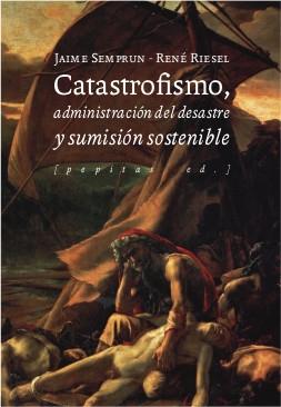 CATASTROFISMO, ADMINISTRACIÓN DEL DESASTRE Y SUMISION SOTENIBLE