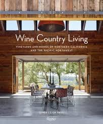 WINE COUNTRY LIVING "VINEYARDS AND HOMES OF NORTHERN CALIFORNIA AND THE PACIFIC NORTHWEST"