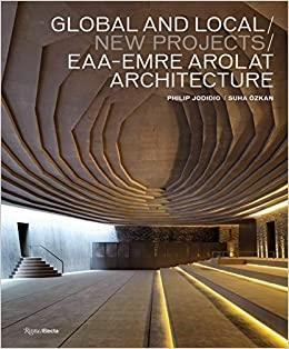 EAA- EMRE AROLAT ARCHITECTURE: GLOBAL AND LOCAL/ NEW PROJECTS