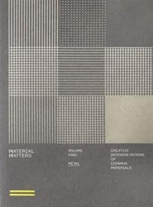 MATERIAL MATTERS - METAL: CREATIVE APPLICATIONS OF COMMON MATERIALS