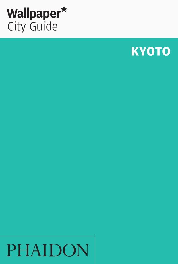 WALLPAPER CITY GUIDE KYOTO 2020 "THE FAST-TRACK GUIDE FOR THE SMART TRAVELLER"