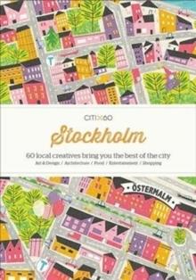 CITIX60 STOCKHOLM. 60 LOCAL CREATIVES BRING YOU THE BEST OF THE CITY
