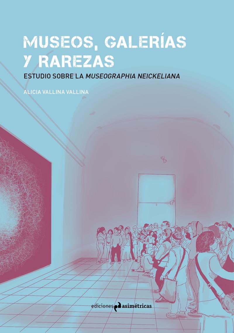 MUSEOS, GALERIAS Y RAREZAS "ESTUDIO SOBRE LA MUSEOGRAPHIA NEICKELIANA"
