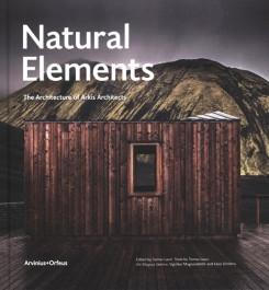 ARKIS ARCHITECTS: NATURAL ELEMENTS. THE ARCHITECTURE OF ARKIS ARCHITECTS. 