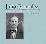 JULIO GONZÁLEZ VOL. IV: 1925-1933 " CATÁLOGO GENERAL RAZONADO DE LAS PINTURAS, ESCULTURAS Y DIBUJOS"
