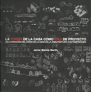 FORMA DE LA CASA COMO IDEA DE PROYECTO, LA "RECUPERACION DEL ICONO DE LA CASA EN LA ARQUITECTURA CONTEMPORANEA"