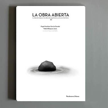 OBRA ABIERTA  II, LA. LA IDEA DE TIEMPO EN LAS OBRAS DE ARQUITECTURA Y ARTE EN EL TERRITORIO