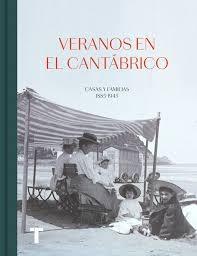 VERANOS EN EL CANTABRICO "CASAS Y FAMILIAS 1885-1945"