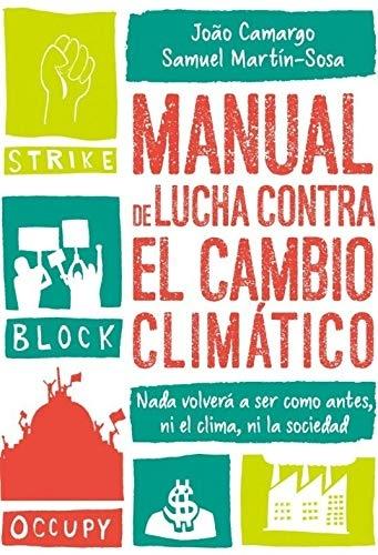 MANUAL DE LUCHA CONTRA EL CAMBIO CLIMÁTICO "NADA VOLVERÁ A SER COMO ANTES, NI EL CLIMA, NI LA SOCIEDAD". 