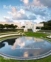 REFLECTIONS OF PARADISE - THE GARDENS OF FERNANDO CARUNCHO