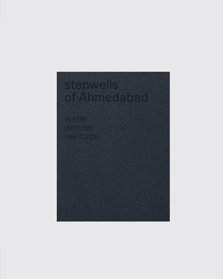 STEPWELLS OF AHMEDABAD. WATER GENDER HERITAGE