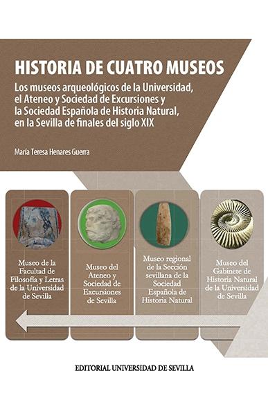 HISTORIA DE CUATRO MUSEOS "MUSEOS ARQUEOLÓGICOS DE LA UNIVERSIDAD, EL ATENEO Y SOCIEDAD DE EXCUSIONES Y SOCIEDAD ESPAÑOLA SEVILLA"