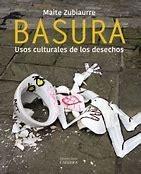 BASURA. USOS CULTURALES DE LOS DESECHOS. 