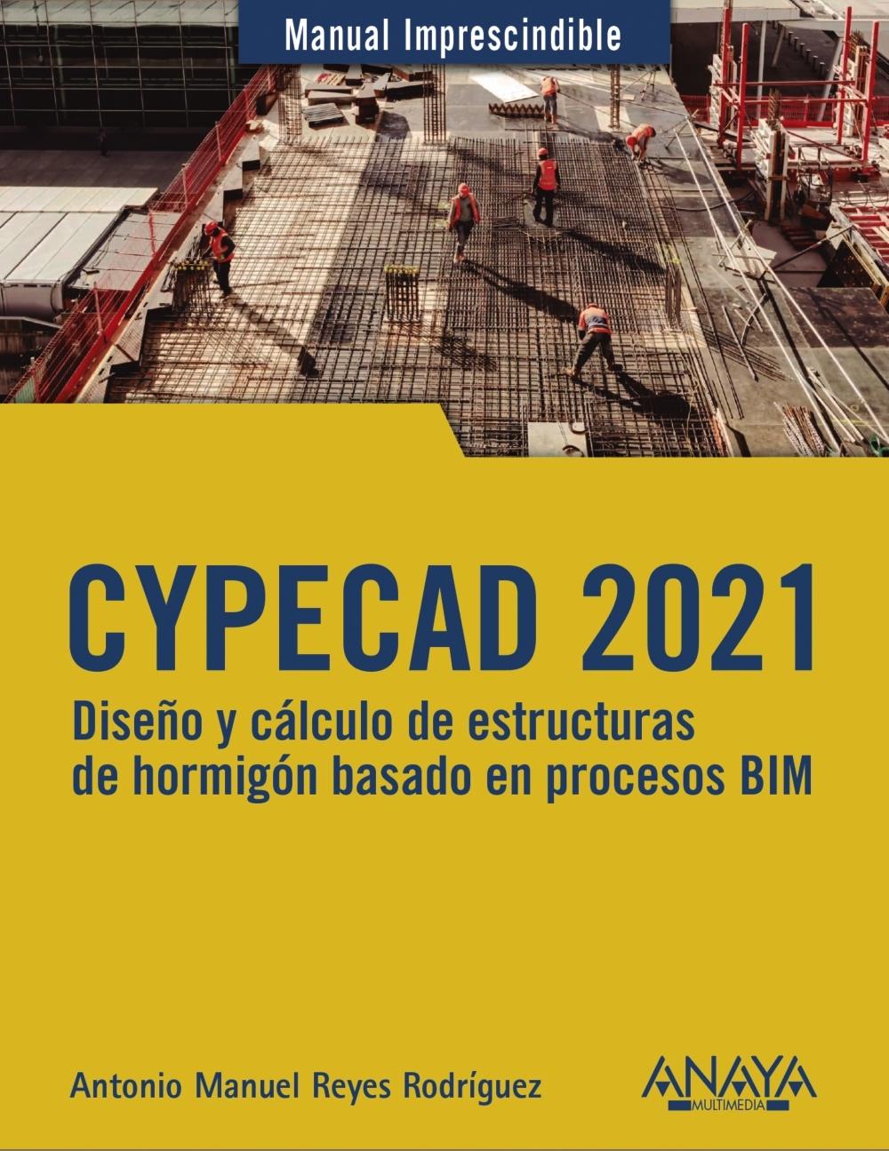 CYPECAD 2021. DISEÑO Y CÁLCULO DE ESTRUCTURAS DE HORMIGÓN BASADOS EN PROCESOS BIM. 