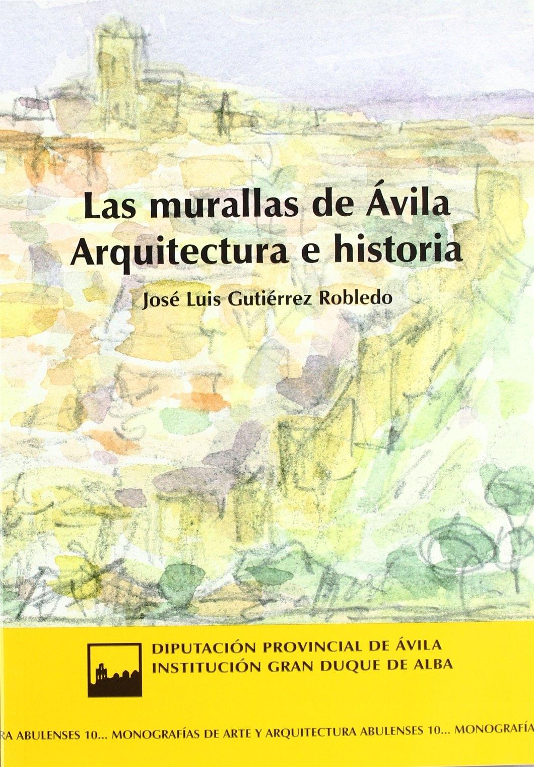 MURALLAS DE AVILA, ARQUITECTURA E HISTORIA, LAS 