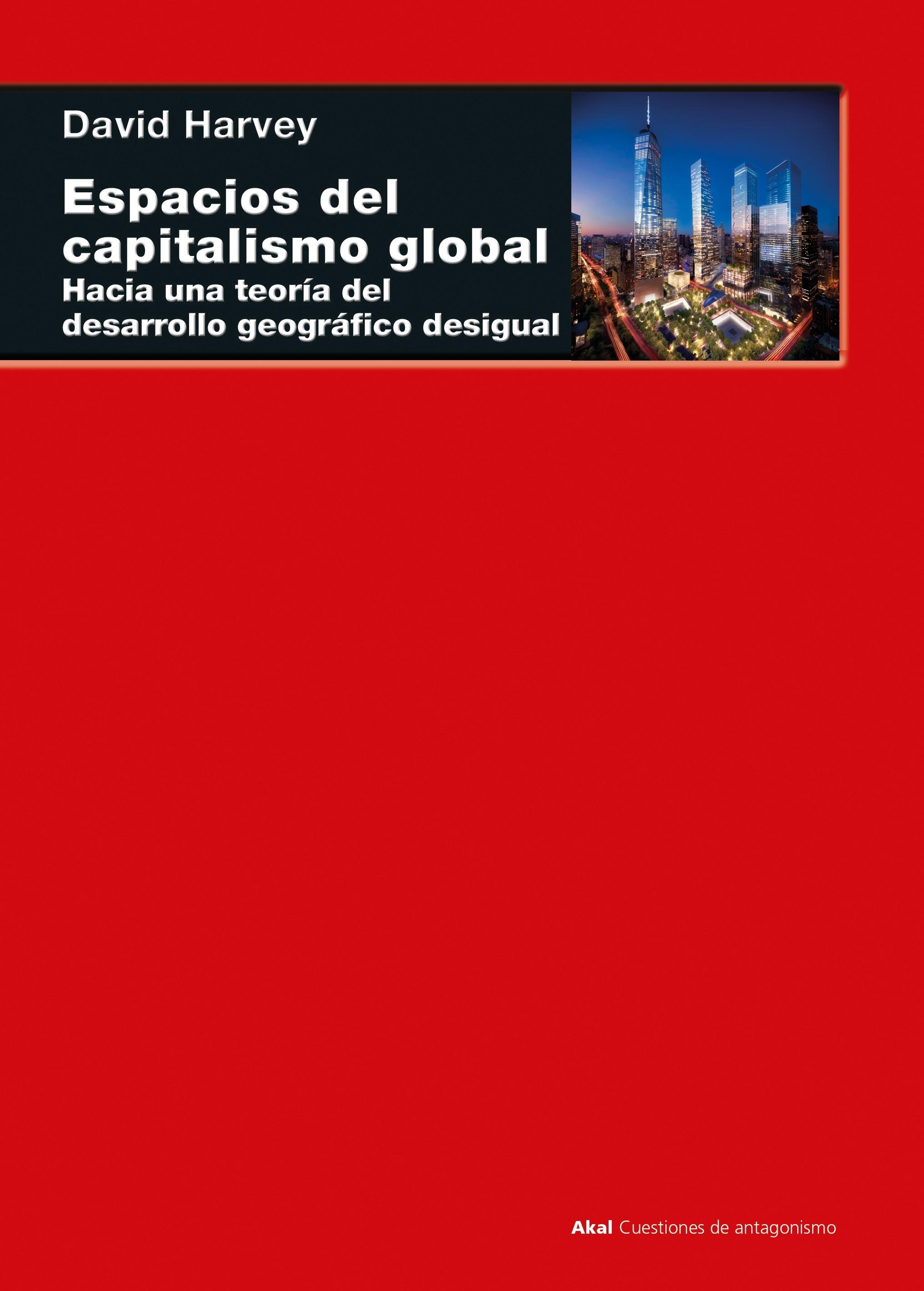 ESPACIOS DEL CAPITALISMO GLOBAL. HACIA UNA TEORÍA DEL DESARROLLO GEOGRÁFICO DESIGUAL