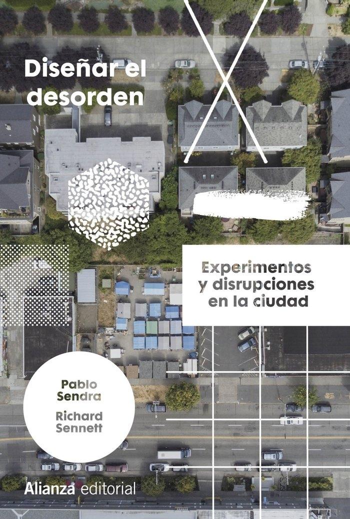 DISEÑAR EL DESORDEN. EXPERIMENTOS Y DISRUPCIONES EN LA CIUDAD