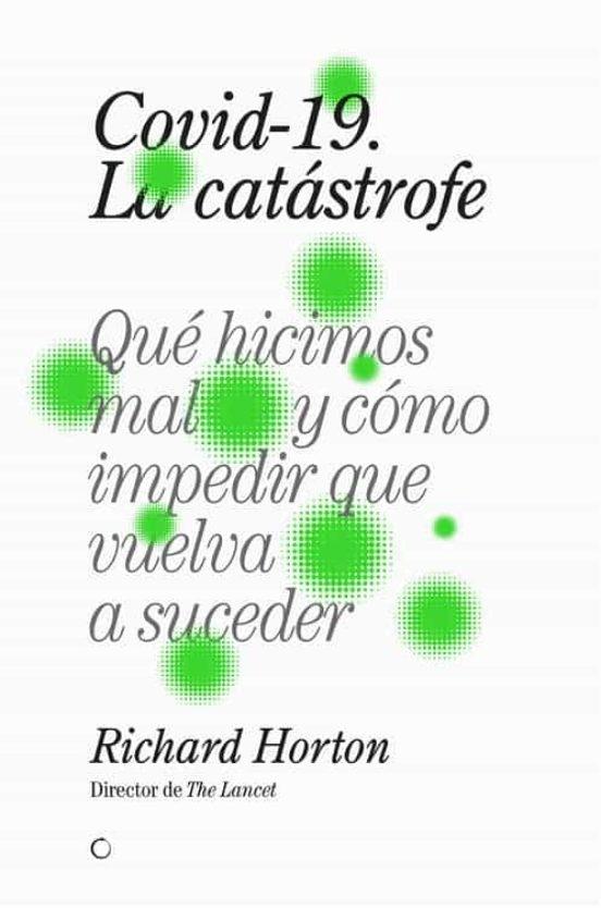 COVID-19, LA CATÁSTROFE "QUÉ HICIMOS MAL Y CÓMO IMPEDIR QUE VUELVA A SUCEDER". 