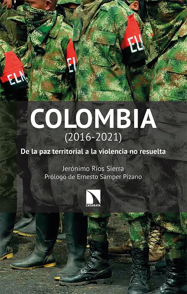 COLOMBIA (2016-2021). DE LA PAZ TERRITORIAL A LA VIOLENCIA NO RESUELTA