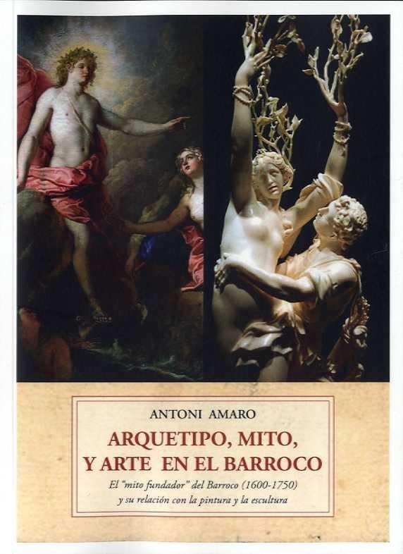 ARQUETIPO, MITO Y ARTE EN EL BARROCO "EL 'MITO FUNDADOR' DEL BARROCO (1600-1750) Y SU RELACIÓN CON LA PINTURA"