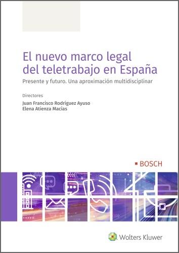 EL NUEVO MARCO LEGAL DEL TELETRABAJO EN ESPAÑA "PRESENTE Y FUTURO. UNA APROXIMACIÓN MULTIDISCIPLINAR"