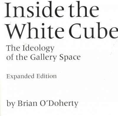INSIDE WHITE CUBE. THE IDEOLOGY OF THE GALLERY SPACE "IDEOLOGY GALLERY SPACE"