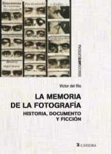 MEMORIA DE LA FOTOGRAFIA, LA. HISTORIA, DOCUMENTO Y FICCION